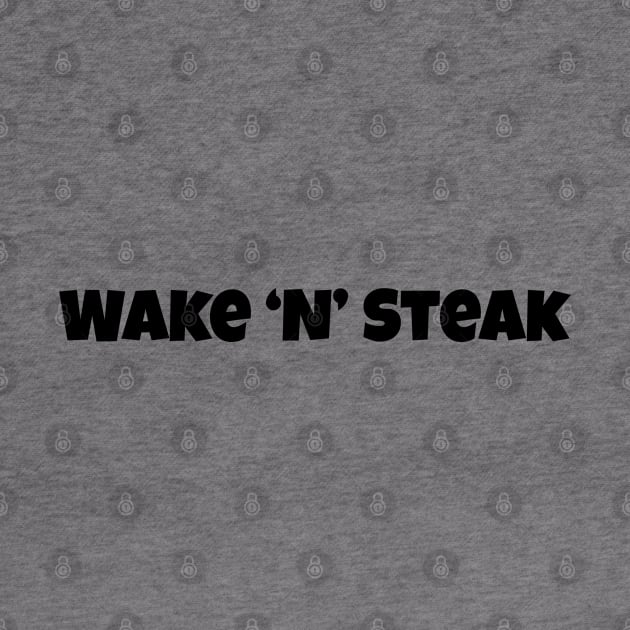 Wake 'n' Steak, Steak lover, Carnivore and Keto Diet, Food, Meat lover slogan T-shirt Gift a shirt for your fellow BBQ'er. T-Shirt by PrimusClothing